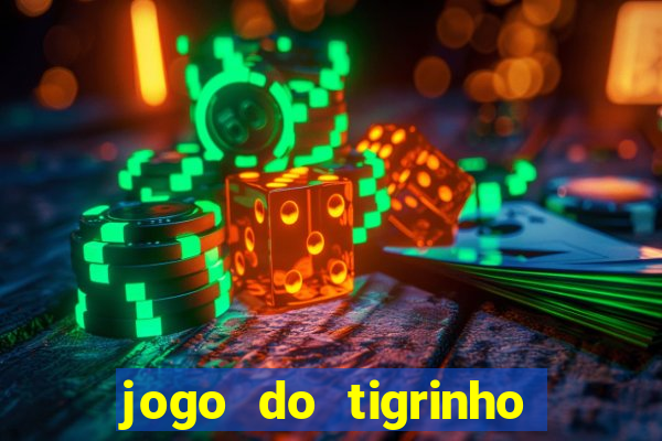 jogo do tigrinho ganha dinheiro de verdade